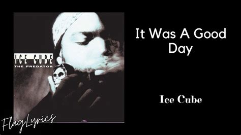Lyrics for It Was a Good Day by Ice Cube .